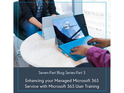 Enhancing Your Managed Microsoft 365 Service with Microsoft 365 User Training