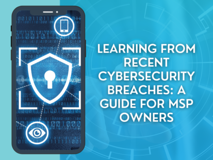 Learning from Recent Cybersecurity Breaches: A Guide for MSP Owners