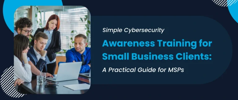 “MSP guiding small business clients through simple and practical cybersecurity awareness training”