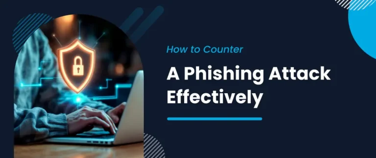 How to Counter A Phishing Attack Effectively