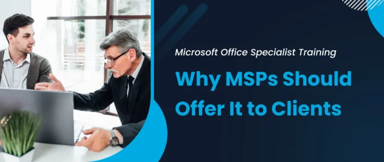Why MSPs Should Offer Microsoft Office Specialist Training