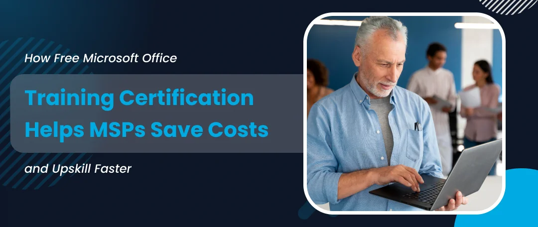 “MSP professionals accessing free Microsoft Office certification training to reduce costs and boost skills”