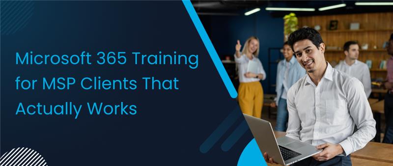 “MSP delivering effective Microsoft 365 training to help clients boost real-world productivity”